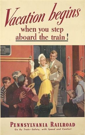 Vacation begins when you step aboard the trainPennsylvania Railroad - Jerome G. Rozen