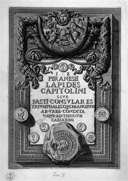Cover Page. A large plaque embossed with rich ornaments bearing the inscription: Lapides Capitoline Fasti sive consulares Triumphalesq Romanorum seasoned ab Urbe even unto Tiberium Caesarem., 1762 - Джованни Баттиста Пиранези