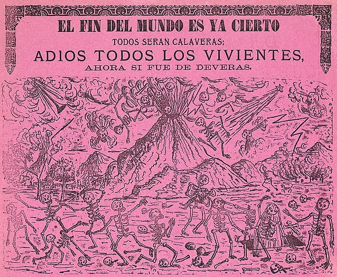 Because of the end of the world everyone will certainly now become calaveras; farewell to all the living, this is for real - José Guadalupe Posada